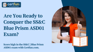 Are You Ready to Conquer the SS&C Blue Prism ASD01 Exam?