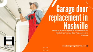 Expert Garage Door Replacement in Nashville: Ensuring Safety and Quality