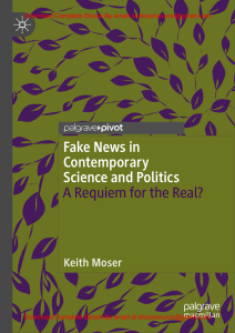 EBook For Fake News in Contemporary Science and Politics A Requiem for the Real 1st Edition By Keith Moser