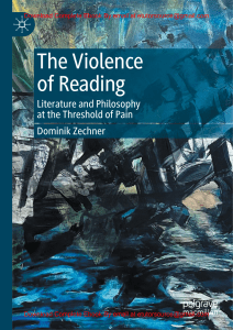 EBook For The Violence of Reading Literature and Philosophy at the Threshold of Pain 1st Edition By Dominik Zechner