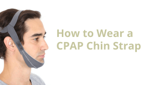 How to Wear a CPAP Chin Strap: A Step-by-Step Guide