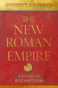 EBook For The New Roman Empire A History of Byzantium 1st Edition By Anthony Kaldellis