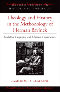 EBook For Theology and History in the Methodology of Herman Bavinck Revelation, Confession, and Christian Consciousness 1st Edition By Cameron  Clausing