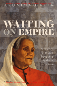 EBook For Waiting on Empire A History of Indian Travelling Ayahs in Britain 1st Edition By Arunima Datta