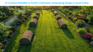 12 Common Mistakes to Avoid in Softscape Landscaping Design in Saudi Arabia