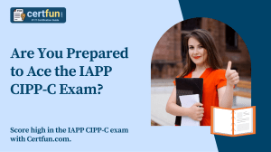 Are You Prepared to Ace the IAPP CIPP-C Exam?