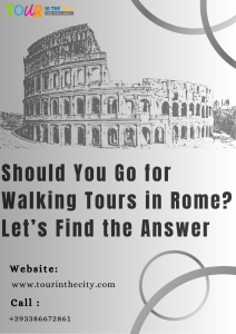 Should You Go for Walking Tours in Rome Let’s Find the Answer