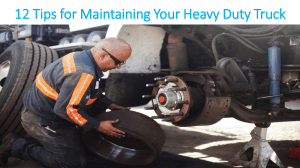 12 Tips for Maintaining Your Heavy Duty Truck