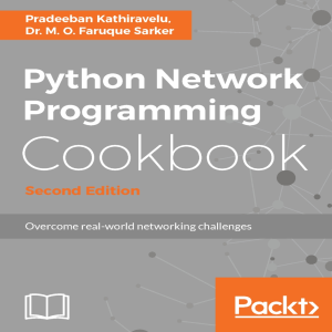 Kathiravelu P., Sarker F. - Python Network Programming Cookbook, Second Edition - 2017