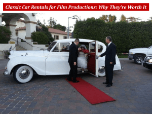 Classic Car Rentals for Film Productions: Why They’re Worth It