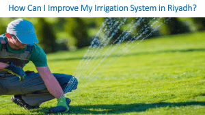 How Can I Improve My Irrigation System in Riyadh