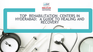 Top Rehabilitation Centers in Hyderabad You Should Know