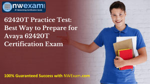 62420T Practice Test: Best Way to Prepare for Avaya 62420T Certification Exam