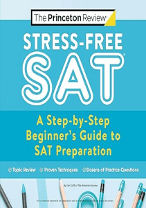 AMAZING BOOK Stress Free SAT A Step by Step Beginner s Guide to SAT Preparation 2021  College 