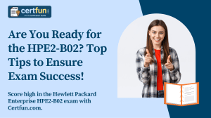 Are You Ready for the HPE2-B02 Top Tips to Ensure Exam Success