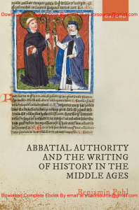 EBook For  Abbatial Authority and the Writing of History in the Middle Ages 1st Edition By Dr Benjamin Pohl