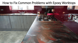 How to Fix Common Problems with Epoxy Worktops