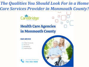 The Qualities You Should Look For in a Home Care Services Provider in Monmouth County