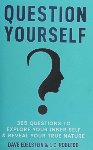 Question Yourself  365 Questions to Explore Your Inner Self -- I  C  Robledo; Dave Edelstein -- 2020 -- Independently Published; Independently -- 2a140860034be7895a8e5e70e186770c -- Anna’s Archive