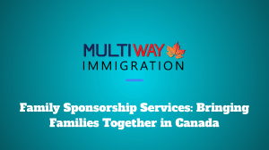 Bringing Families Together Your Path to Canadian Sponsorship