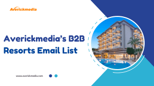 Averickmedia’s B2B Resorts Email List