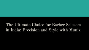 The Ultimate Choice for Barber Scissors in India  Precision and Style with Munix