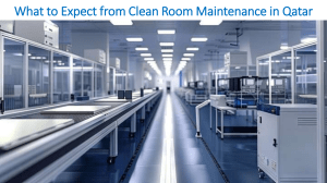 What to Expect from Clean Room Maintenance in Qatar