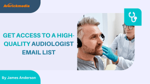 Get Access to a High-Quality Audiologist Email List