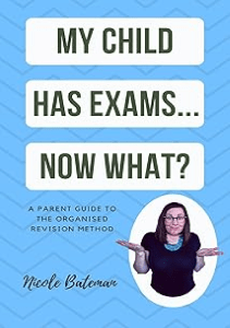 READING My Child Has Exams  Now What  A Parent Guide To The Organised Revision Method