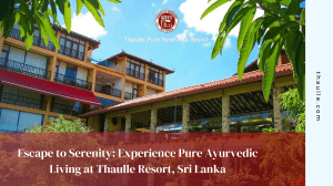 Escape to Serenity Experience Pure Ayurvedic Living at Thaulle Resort, Sri Lanka