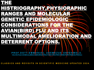 THE HISTRIOGRAPHY PHYSIOGRAPHIC RANGES AND MOLECULAR GENETIC EPIDEMIOLOGIC CONSIDERATIONS FOR THE AVIAN BIRD FLU AND ITS MULTIMODAL AMELIORATION AND DETERRENT OPTIONS.