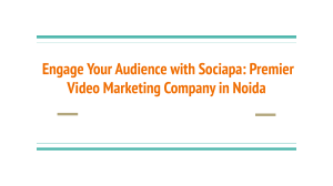 Engage Your Audience with Sociapa  Premier Video Marketing Company in Noida