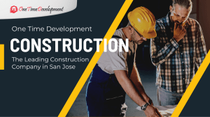 One Time Development: Your Trusted Construction Partner in San Jose