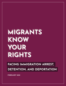 Migrants Know Your Rights: Immigration Arrest, Detention, Deportation