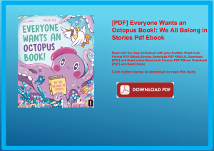 [PDF] Everyone Wants an Octopus Book! We All Belong in Stories Pdf Ebook