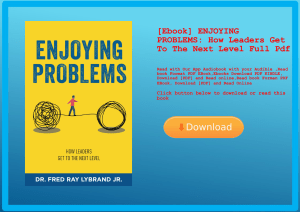 [Ebook] ENJOYING PROBLEMS How Leaders Get To The Next Level Full Pdf