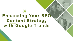 Enhancing Your SEO Content Strategy with Google Trends