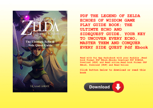 PDF THE LEGEND OF ZELDA ECHOES OF WISDOM GAME PLAY GUIDE BOOK THE ULTIMTE ECHO AND SIDEQUEST GUIDE. 