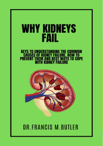 READ WHY KIDNEYS FAIL  Keys to understanding the common causes of kidney failure how 