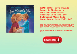 READ [PDF] Love Sounds Like A Children's Bedtime Book About Hearing Loss and the Different Ways Kids