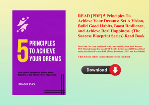 READ [PDF] 5 Principles To Achieve Your Dreams Set A Vision  Build Good Habits  Boost Resilience  an