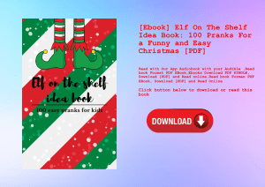 [Ebook] Elf On The Shelf Idea Book 100 Pranks For a Funny and Easy Christmas [PDF] 