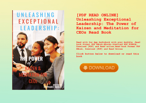 [PDF READ ONLINE] Unleashing Exceptional Leadership The Power of Kaizen and Meditation for CEOs Read