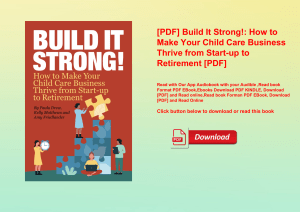 [PDF] Build It Strong! How to Make Your Child Care Business Thrive from Start-up to Retirement [PDF]