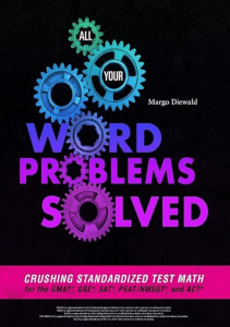 All Your Word Problems Solved Crushing Standardized Test Math for the GMAT GRE SAT PSAT 