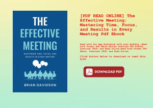 [PDF READ ONLINE] The Effective Meeting Mastering Time  Focus  and Results in Every Meeting Pdf Eboo