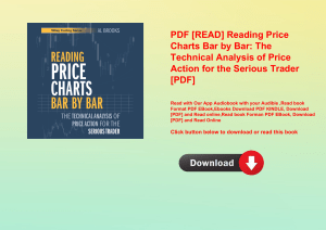 PDF [READ] Reading Price Charts Bar by Bar The Technical Analysis of Price Action for the Serious Tr