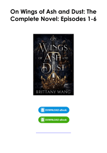 (Download) On Wings of Ash and Dust: The Complete Novel: Episodes 1-6 By Brittany Wang