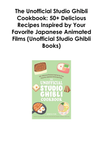 Download (pdf) Book The Unofficial Studio Ghibli Cookbook: 50+ Delicious Recipes Inspired by Your Favorite Japanese Animated Films (Unofficial Studio Ghibli Books) By Jessica Yun