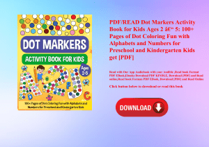 PDFREAD Dot Markers Activity Book for Kids Ages 2 Ã¢Â€Â“ 5 100+ Pages of Dot Coloring Fun with Alphabets and Numbers for Preschool and Kindergarten Kids get [PDF]